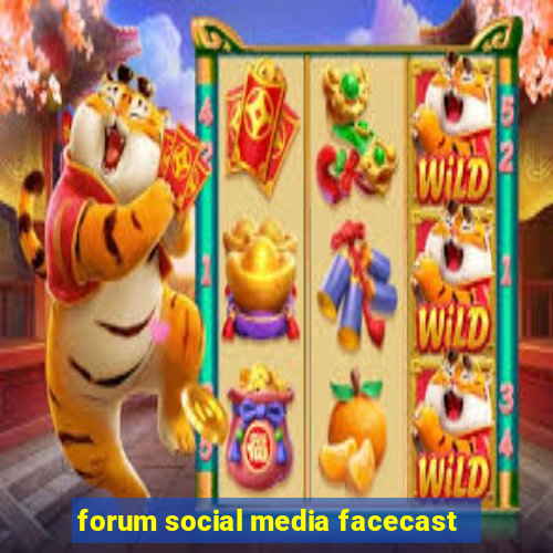 forum social media facecast